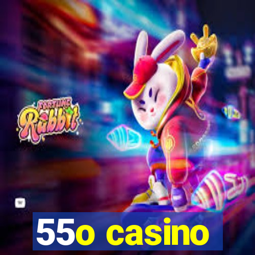 55o casino